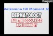 Moment 4 - Dermatologi