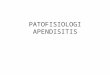 Patofisiologi Apendisitis _