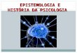 01 EPISTEMOLOGIA E HISTÓRIA DA PSICOLOGIA