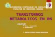 Transtornos Metabolicos en Rn - Final