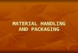 Material Handling and Packaging