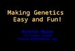 Making Genetics Easy and Fun