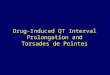 FDA Powerpoint Presentation: Torsades de Pointes and QT Prolongation