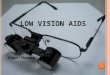 Low Vision- Assistive Devices