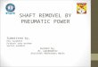 SHAFT REMOVEL BY PNEUMATIC POWER.ppt