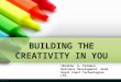 BUILDING THE CREATIVITY IN YOU.ppt