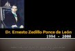 Dr Ernesto Zedillo Ponce de Leon - 1994-2000.ppt
