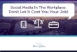 Social Media in the Workplace: Don't Let it Cost You Your Job!