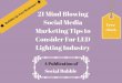 21 mind blowing social media marketing tips to consider for led lighting industry