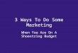 3 Ways To Do Some Marketing When You Are On A Shoestring Budget