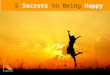 5 Secrets to Being Happy