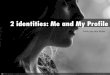 2 identites  me and my profile (1)