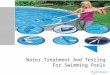 Water treatment and testing for swimming pools