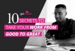 10 Secrets to Take Your Work From Good to Great