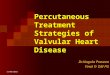 PERCUTANEOUS TREATMENT STRATEGIES OF VALVULAR HEART DISEASE