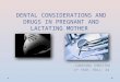 Dental considerations and drugs in pregnant and lactating
