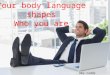 Your body language shapes who you are