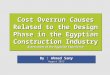 IDENTIFYING AND ASSESSING THE CAUSES OF COST OVERRUN AT THE DESIGN AND PRECONSTRUCTION STAGES IN THE EGYPTIAN CONSTRUCTION INDUSTRY