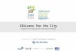 Presentation 1 | Citizens for the City, Neighbourhood Improvement Partnership Competition