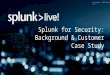 Splunk for Security: Background & Customer Case Study