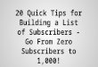 20 Tips For Building A List Of Subscribers- Go From Zero to 1,000 Subscribers