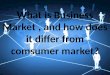 What is business market and how does it differ from the consumer market