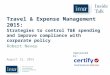 Travel & Expense Management 2015: Strategies to control T&E spending and improve compliance with corporate policy