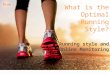 What is the optimal running style?