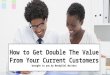 How to Get Double The Value From Your Current Customers