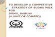 To develop a competitive strategy of Sudha milk for DRMU,Baruni (COMFED)