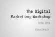 The Digital Marketing Workshop SXSW 2014