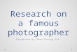 Research on a famous photographer