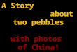 Chinese  Pebbles