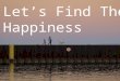 Let's Find The Happiness
