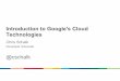 Intro to Google's Cloud Technologies
