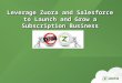 Leverage Zuora and Salesforce to Launch and Grow a Subscription Business