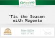[Webinar August 2011] Tis the Season with Magento - Holiday Tips & Tricks