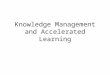 Knowledge management and accelerated learning