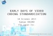 EARLY DAYS OF VIDEO CODING STANDARDIZATION