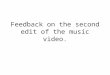 Further feedback on music video