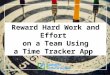 Reward Hard Work and Effort on a Team Using a Time Tracker App