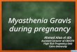 Myasthenia gravis during pregnancy