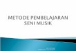 Metode Pembelajaran Seni Musik - Ciptobh