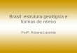 Brasil-estrutura Geológica e e Formas de Relevo