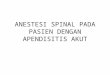 Anestesi Spinal Pada Pasien Dengan Apendisitis Akut