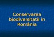 Conservarea biodiversitatii in Romania.ppt