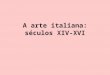 A Arte Italiana Séculos XIV-XVI 2