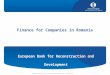 © European Bank for Reconstruction and Development 2012 |  Finance for Companies in Romania European Bank for Reconstruction and Development