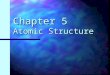 Chapter 5 Atomic Structure. What are atoms made of? Atoms are made of small particles called protons, electrons, neutrons. Atoms are made of small particles