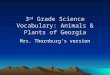 3 rd Grade Science Vocabulary: Animals & Plants of Georgia Mrs. Thornburgs version